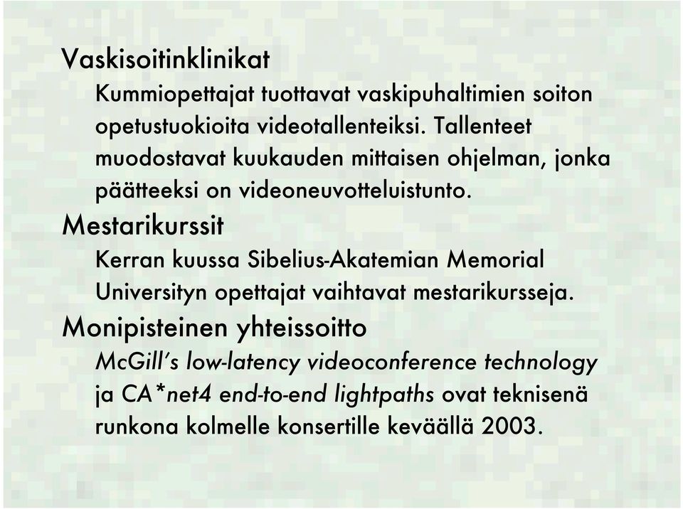 Mestarikurssit Kerran kuussa Sibelius-Akatemian Memorial Universityn opettajat vaihtavat mestarikursseja.