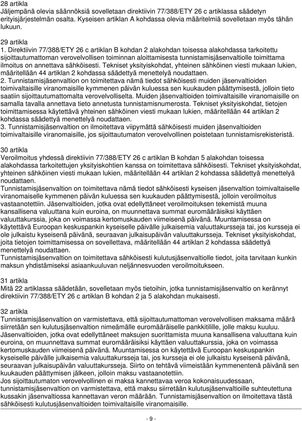 Direktiivin 77/388/ETY 26 c artiklan B kohdan 2 alakohdan toisessa alakohdassa tarkoitettu sijoittautumattoman verovelvollisen toiminnan aloittamisesta tunnistamisjäsenvaltiolle toimittama ilmoitus