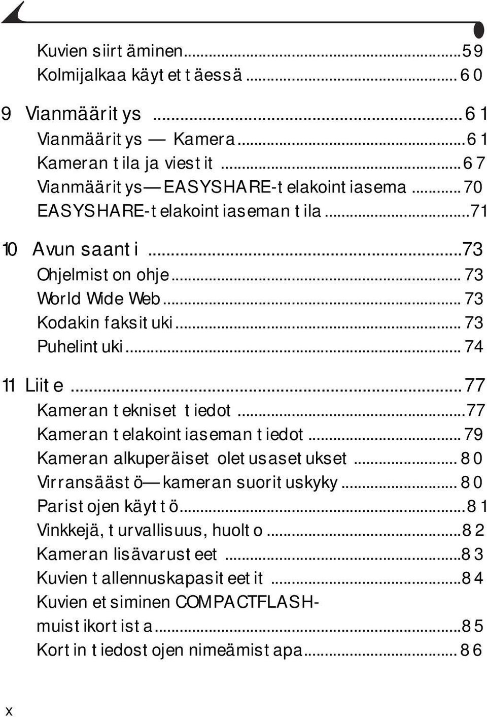 ..77 Kameran tekniset tiedot...77 Kameran telakointiaseman tiedot... 79 Kameran alkuperäiset oletusasetukset... 80 Virransäästö kameran suorituskyky... 80 Paristojen käyttö.