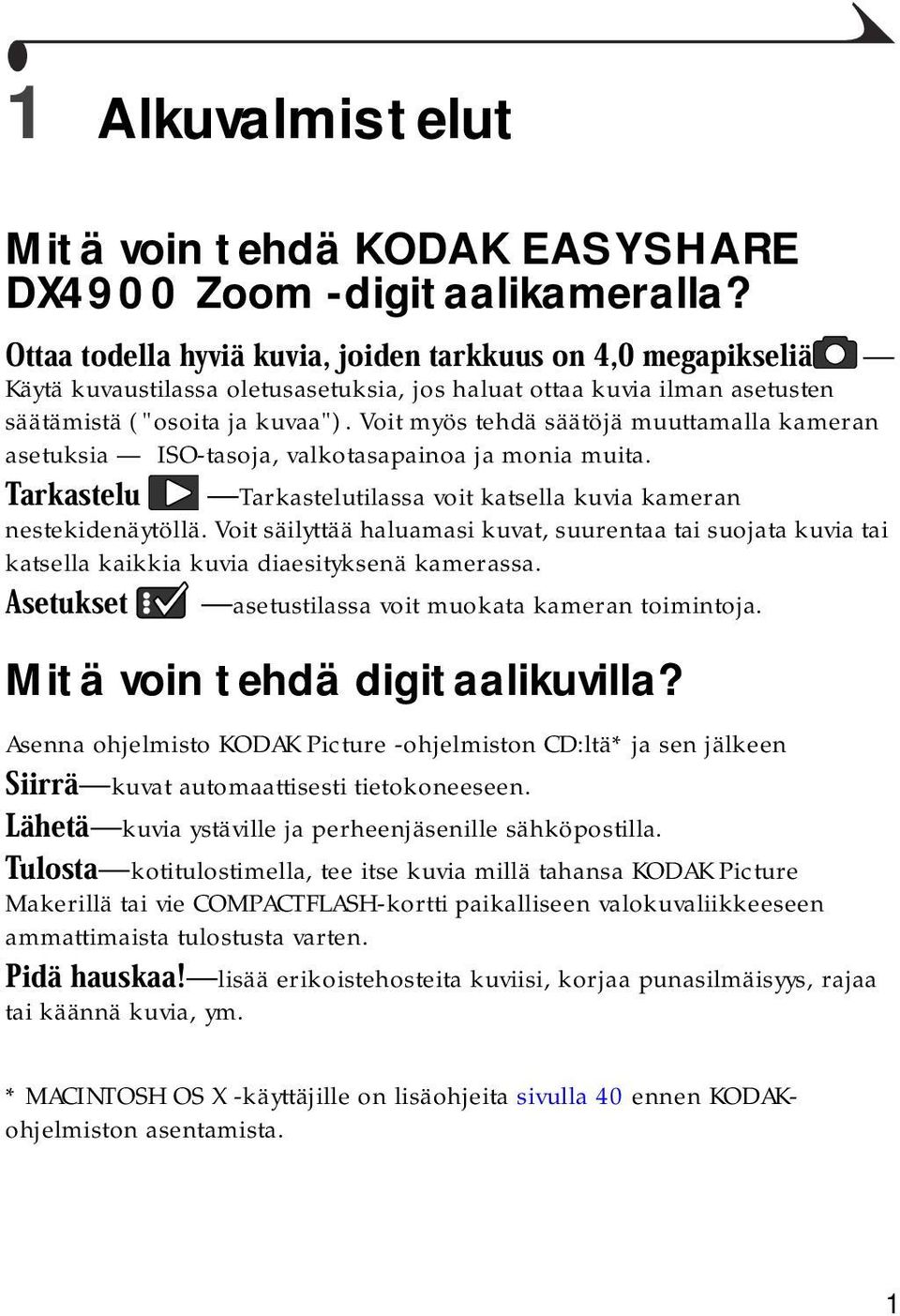 Voit säilyttää haluamasi kuvat, suurentaa tai suojata kuvia tai katsella kaikkia kuvia diaesityksenä kamerassa. asetustilassa voit muokata kameran toimintoja. Mitä voin tehdä digitaalikuvilla?