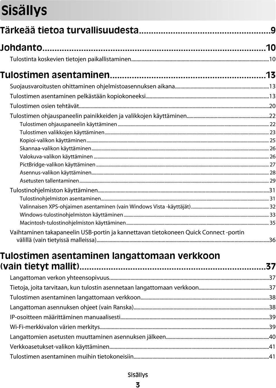 .. 22 Tulostimen valikkojen käyttäminen... 23 Kopioi-valikon käyttäminen... 25 Skannaa-valikon käyttäminen... 26 Valokuva-valikon käyttäminen... 26 PictBridge-valikon käyttäminen.