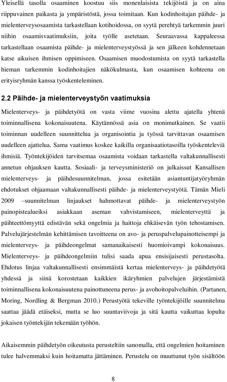 Seuraavassa kappaleessa tarkastellaan osaamista päihde- ja mielenterveystyössä ja sen jälkeen kohdennetaan katse aikuisen ihmisen oppimiseen.