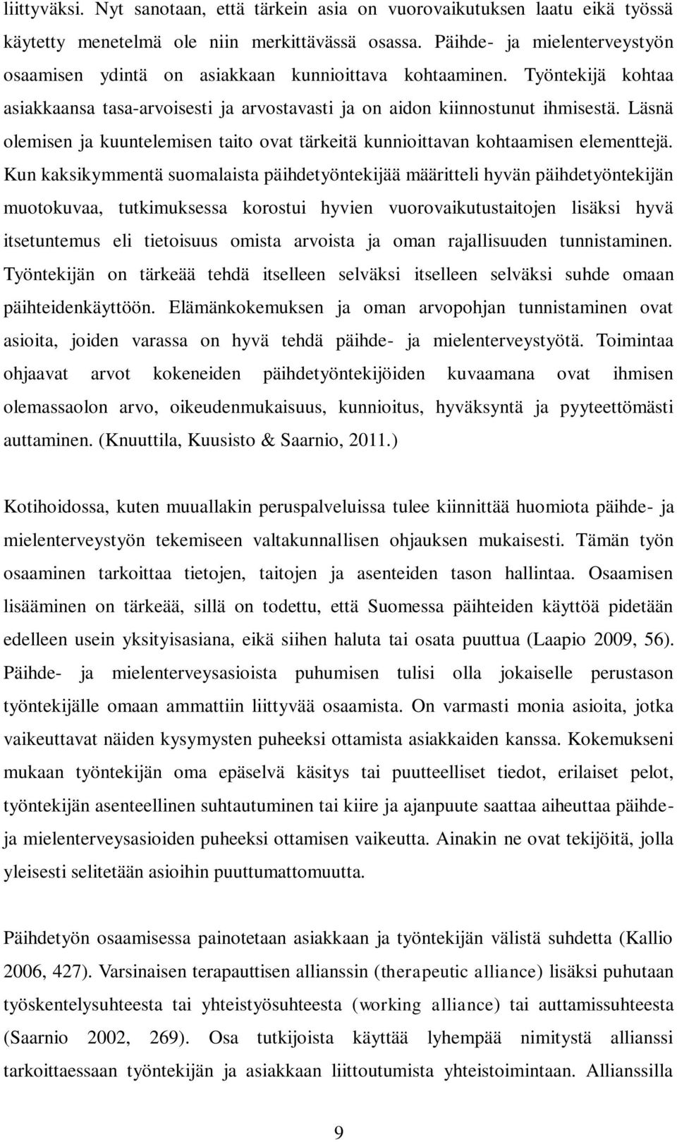 Läsnä olemisen ja kuuntelemisen taito ovat tärkeitä kunnioittavan kohtaamisen elementtejä.