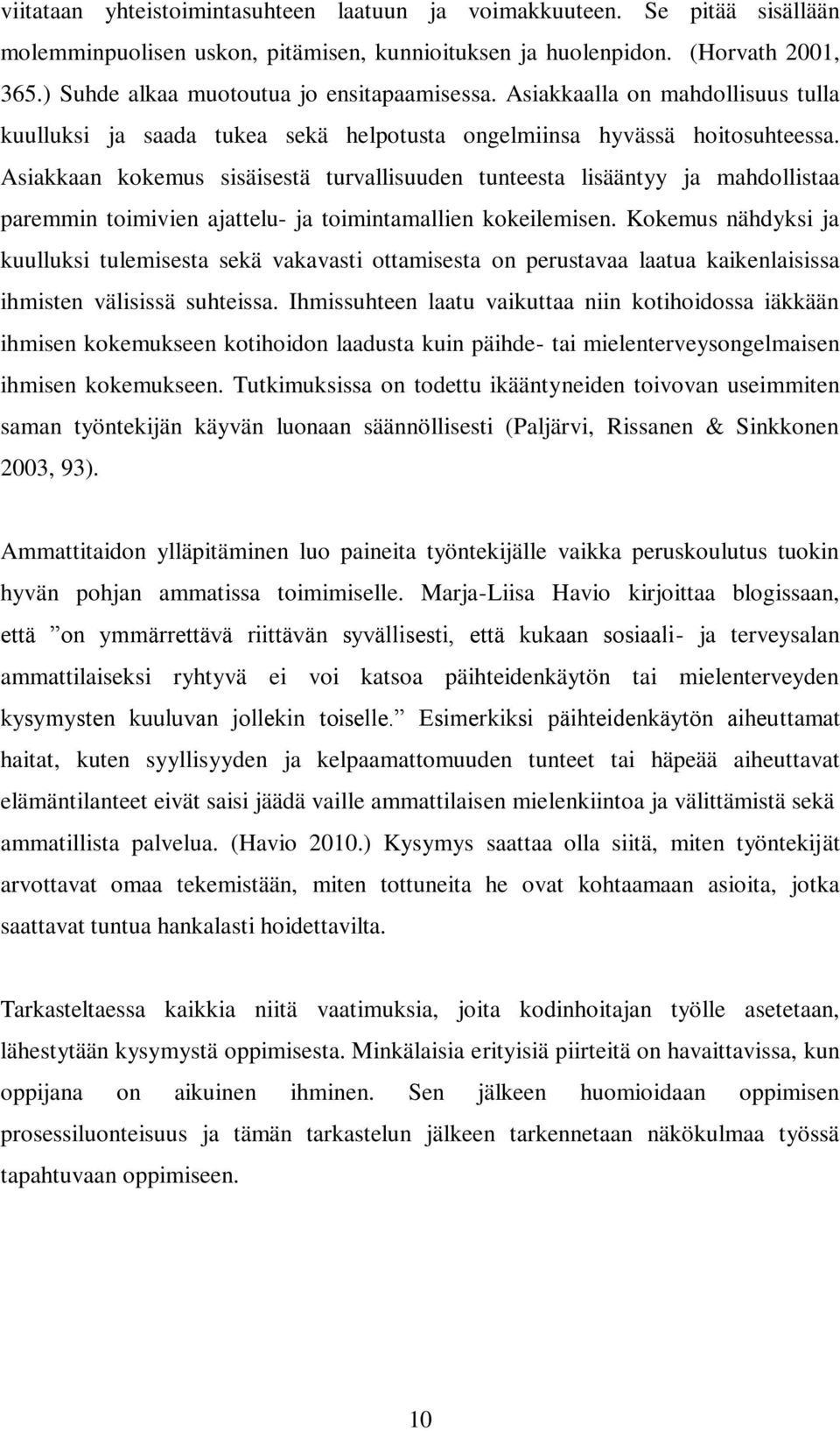 Asiakkaan kokemus sisäisestä turvallisuuden tunteesta lisääntyy ja mahdollistaa paremmin toimivien ajattelu- ja toimintamallien kokeilemisen.