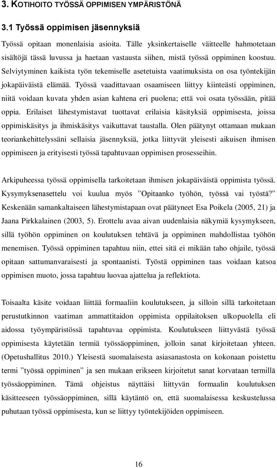 Selviytyminen kaikista työn tekemiselle asetetuista vaatimuksista on osa työntekijän jokapäiväistä elämää.