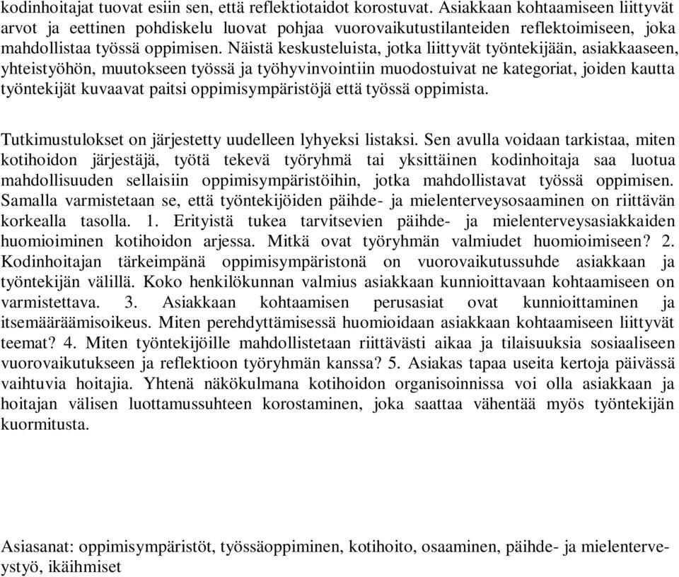 Näistä keskusteluista, jotka liittyvät työntekijään, asiakkaaseen, yhteistyöhön, muutokseen työssä ja työhyvinvointiin muodostuivat ne kategoriat, joiden kautta työntekijät kuvaavat paitsi