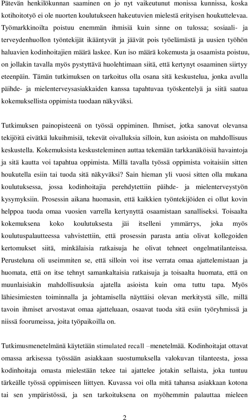 Kun iso määrä kokemusta ja osaamista poistuu, on jollakin tavalla myös pystyttävä huolehtimaan siitä, että kertynyt osaaminen siirtyy eteenpäin.