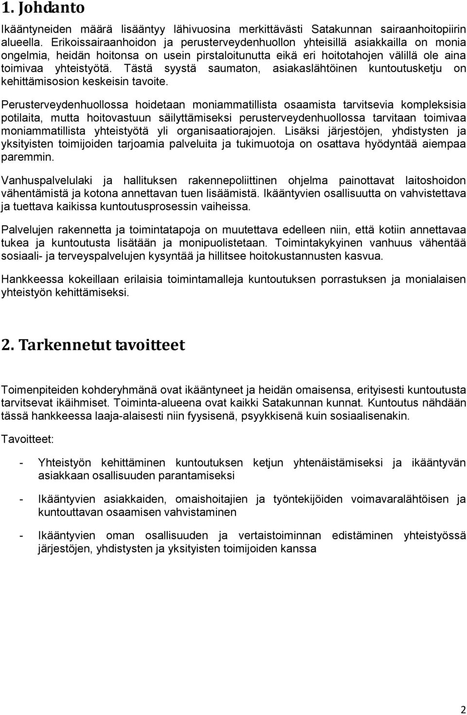 Tästä syystä saumaton, asiakaslähtöinen kuntoutusketju on kehittämisosion keskeisin tavoite.