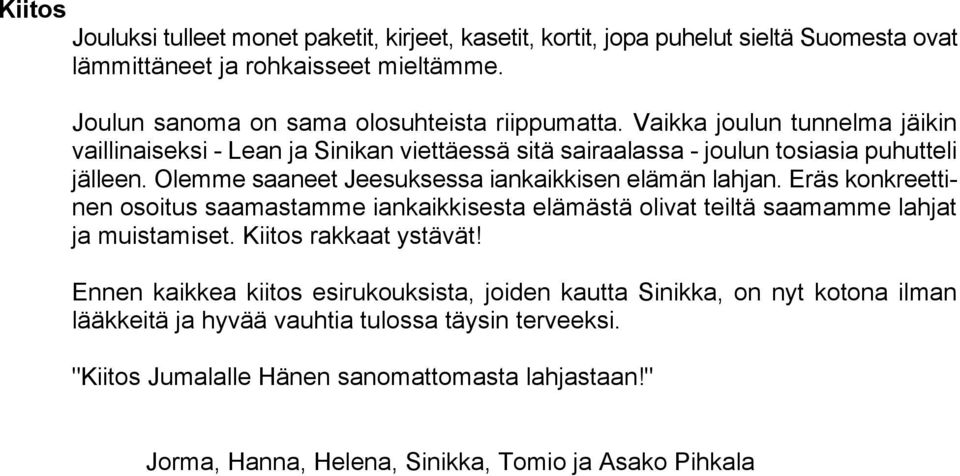 Eräs konkreettinen osoitus saamastamme iankaikkisesta elämästä olivat teiltä saamamme lahjat ja muistamiset. Kiitos rakkaat ystävät!