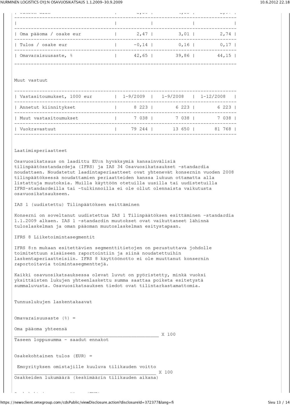 kansainvälisiä tilinpäätös standardeja (IFRS) ja IAS 34 Osavuosikatsaukset -standardia noudattaen.