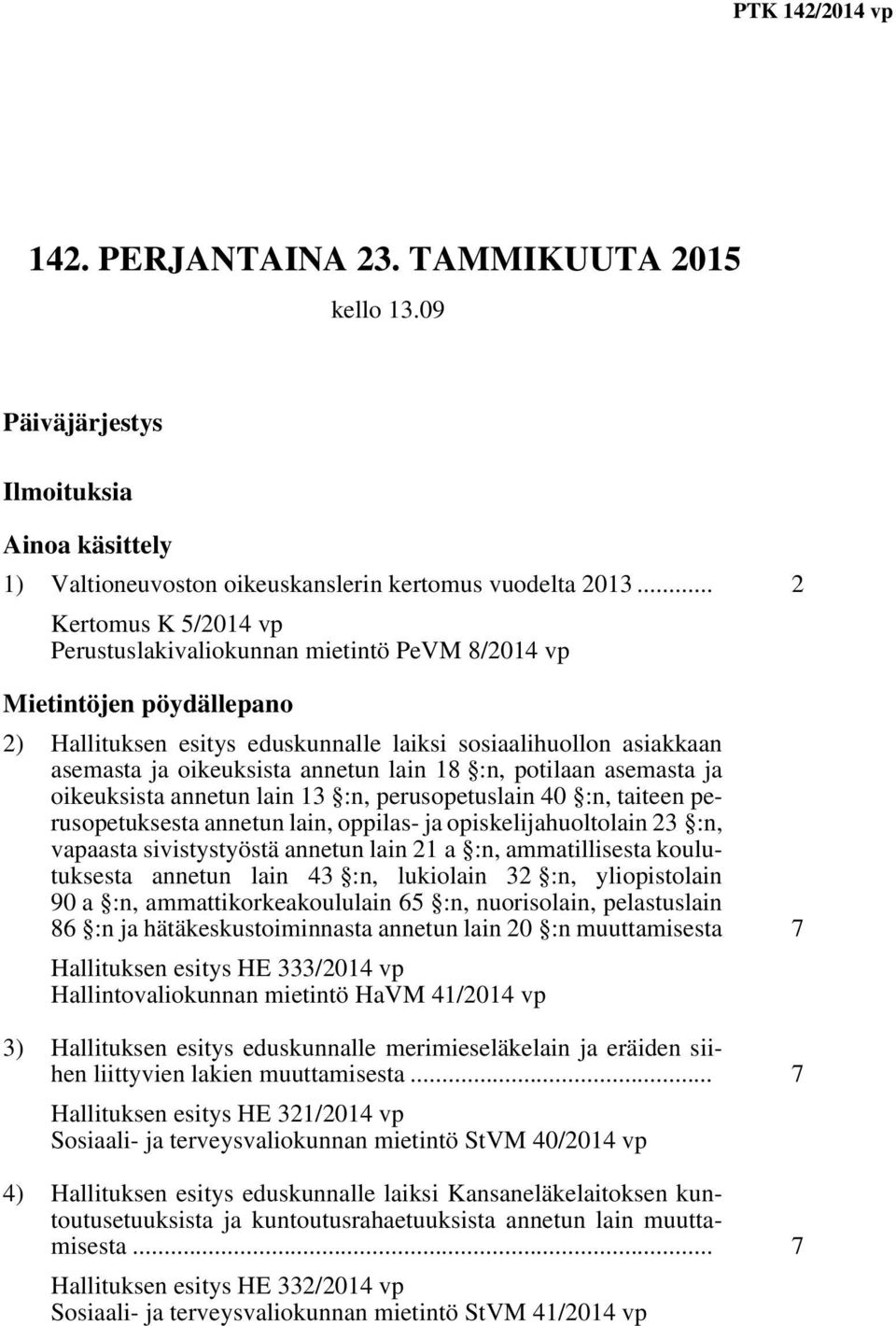 asemasta ja oikeuksista annetun lain 13 :n, perusopetuslain 40 :n, taiteen perusopetuksesta annetun lain, oppilas- ja opiskelijahuoltolain 23 :n, vapaasta sivistystyöstä annetun lain 21 a :n,