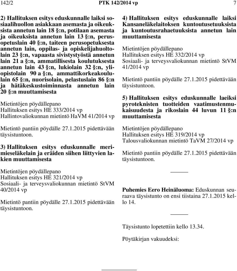 lukiolain 32 :n, yliopistolain 90 a :n, ammattikorkeakoululain 65 :n, nuorisolain, pelastuslain 86 :n ja hätäkeskustoiminnasta annetun lain 20 :n muuttamisesta Hallituksen esitys HE 333/2014 vp