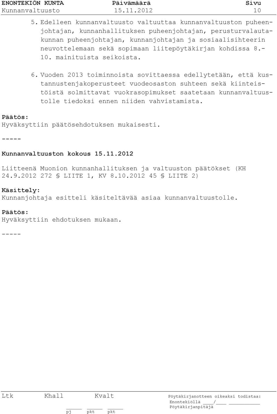 sopimaan liitepöytäkirjan kohdissa 8.- 10. mainituista seikoista. 6.