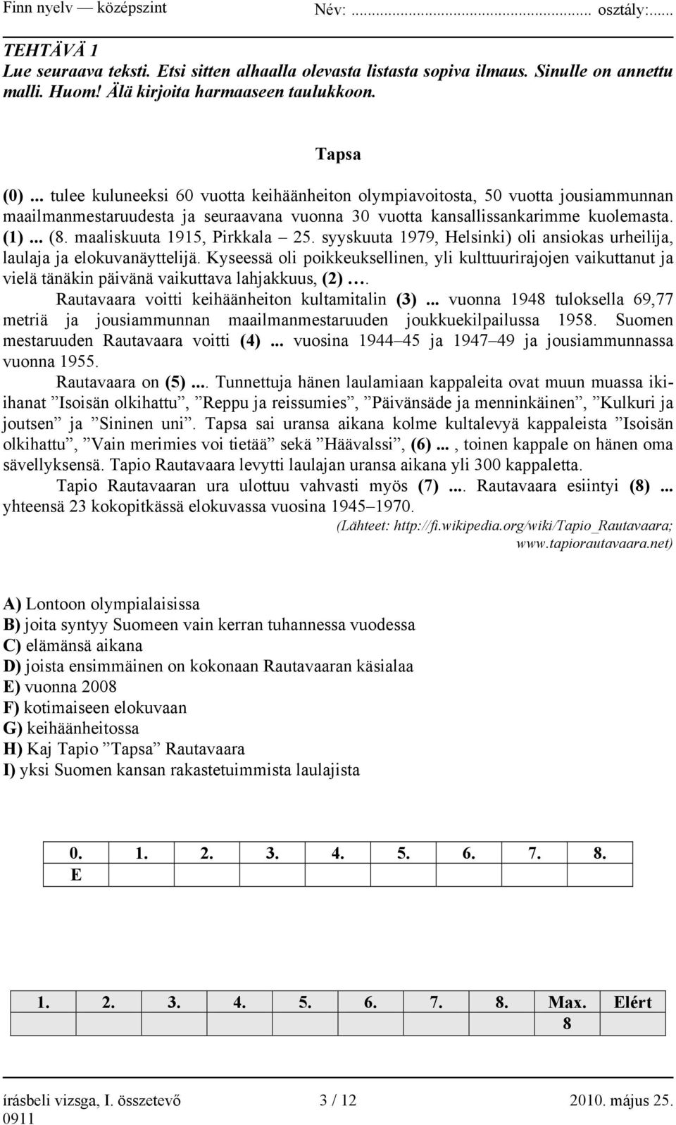 maaliskuuta 1915, Pirkkala 25. syyskuuta 1979, Helsinki) oli ansiokas urheilija, laulaja ja elokuvanäyttelijä.