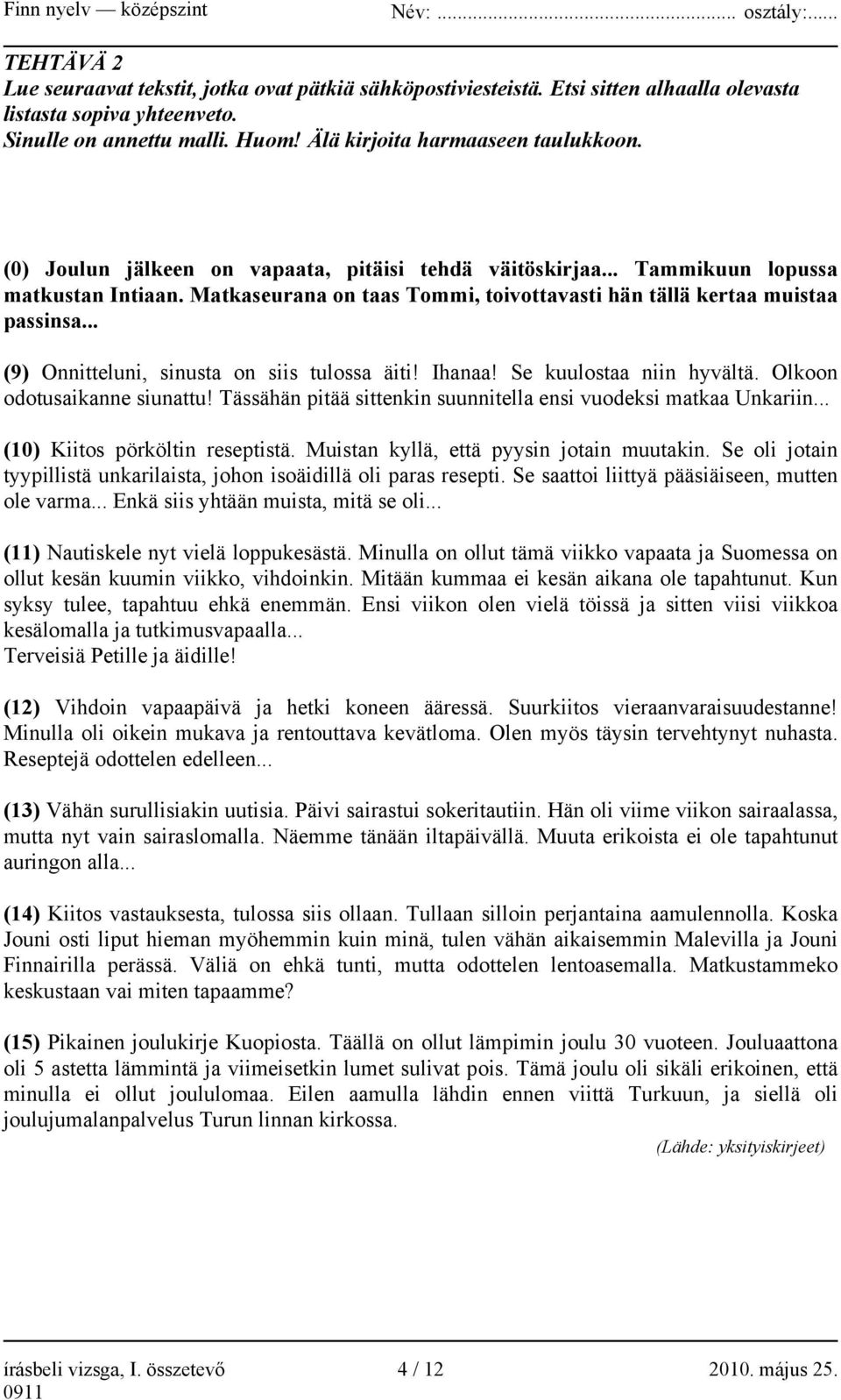 .. (9) Onnitteluni, sinusta on siis tulossa äiti! Ihanaa! Se kuulostaa niin hyvältä. Olkoon odotusaikanne siunattu! Tässähän pitää sittenkin suunnitella ensi vuodeksi matkaa Unkariin.