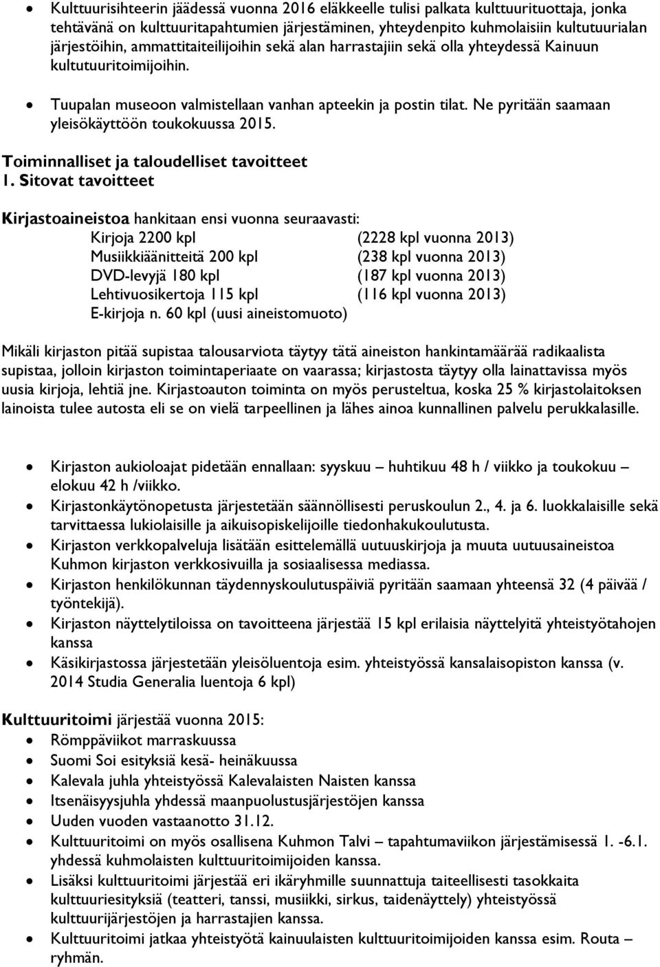 Ne pyritään saamaan yleisökäyttöön toukokuussa 2015. Toiminnalliset ja taloudelliset tavoitteet 1.