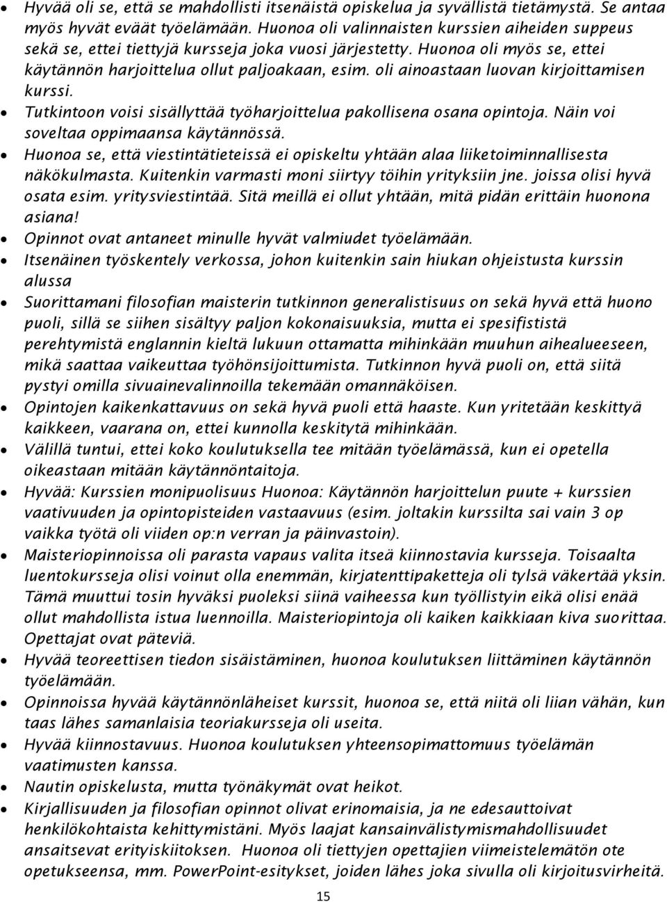 oli ainoastaan luovan kirjoittamisen kurssi. Tutkintoon voisi sisällyttää työharjoittelua pakollisena osana opintoja. Näin voi soveltaa oppimaansa käytännössä.