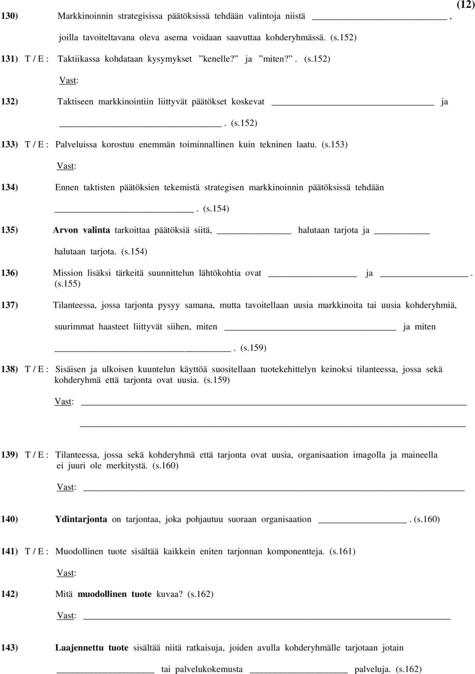 (s.154) 135) Arvon valinta tarkoittaa päätöksiä siitä, halutaan tarjota ja halutaan tarjota. (s.