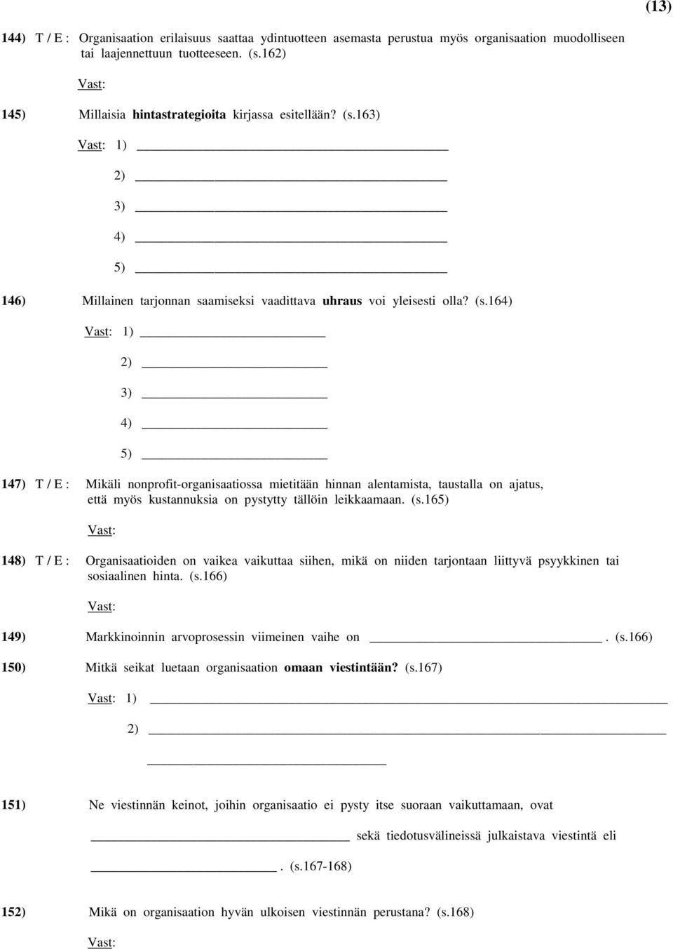 163) 1) 2) 3) 4) 5) 146) Millainen tarjonnan saamiseksi vaadittava uhraus voi yleisesti olla? (s.