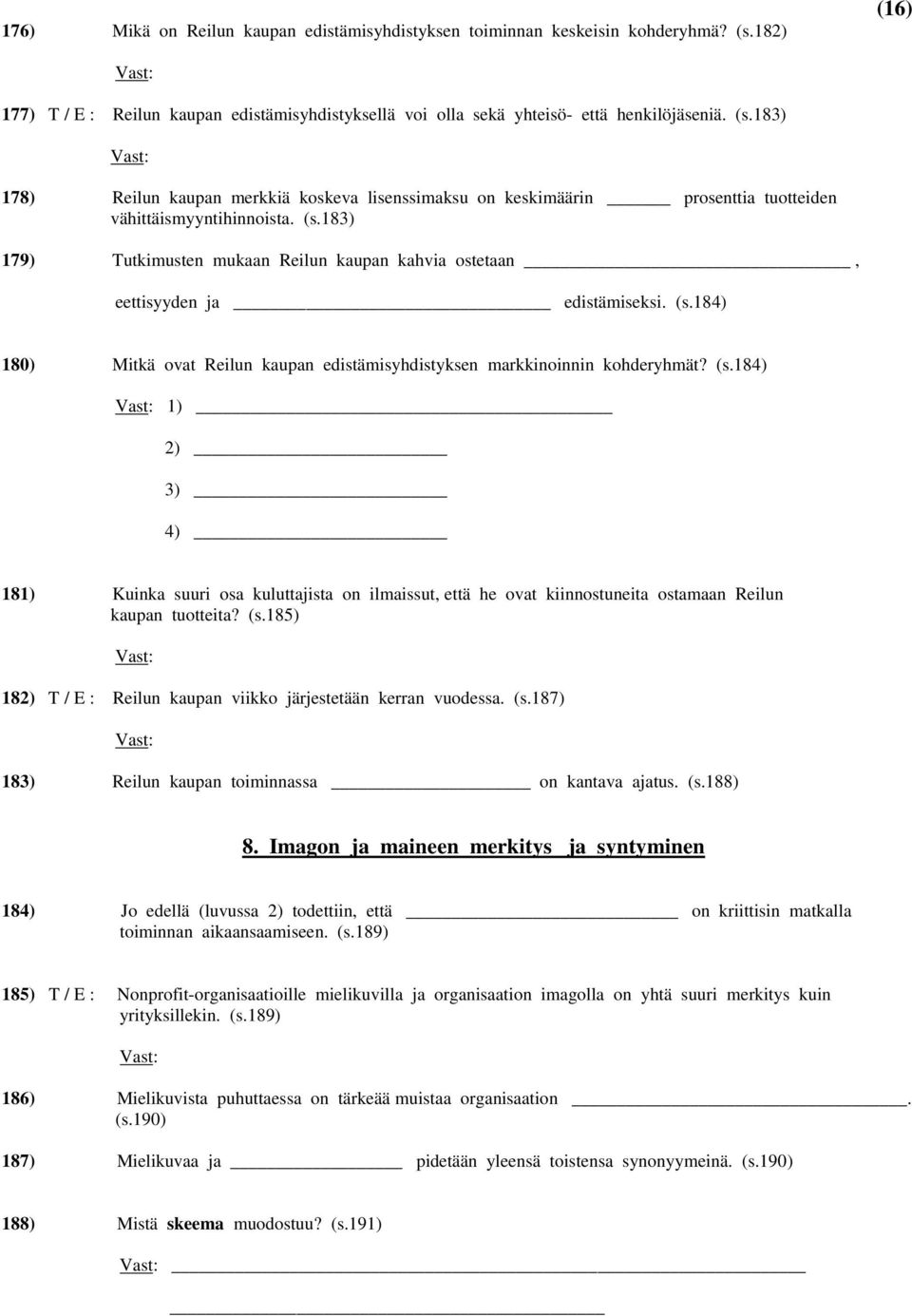 184) 180) Mitkä ovat Reilun kaupan edistämisyhdistyksen markkinoinnin kohderyhmät? (s.