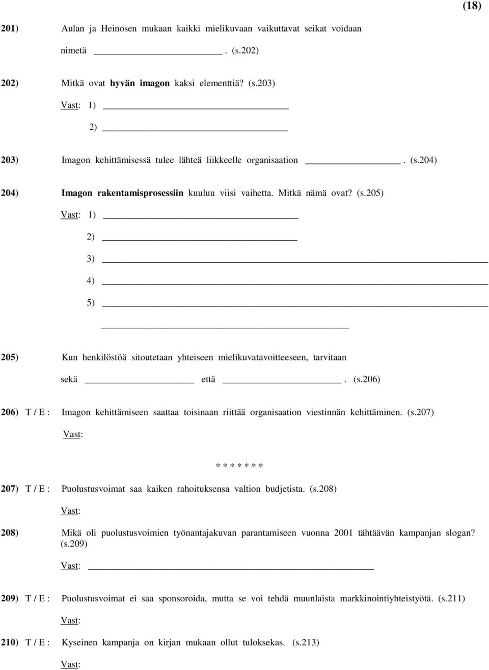(s.207) * * * * * * * 207) T / E : Puolustusvoimat saa kaiken rahoituksensa valtion budjetista. (s.