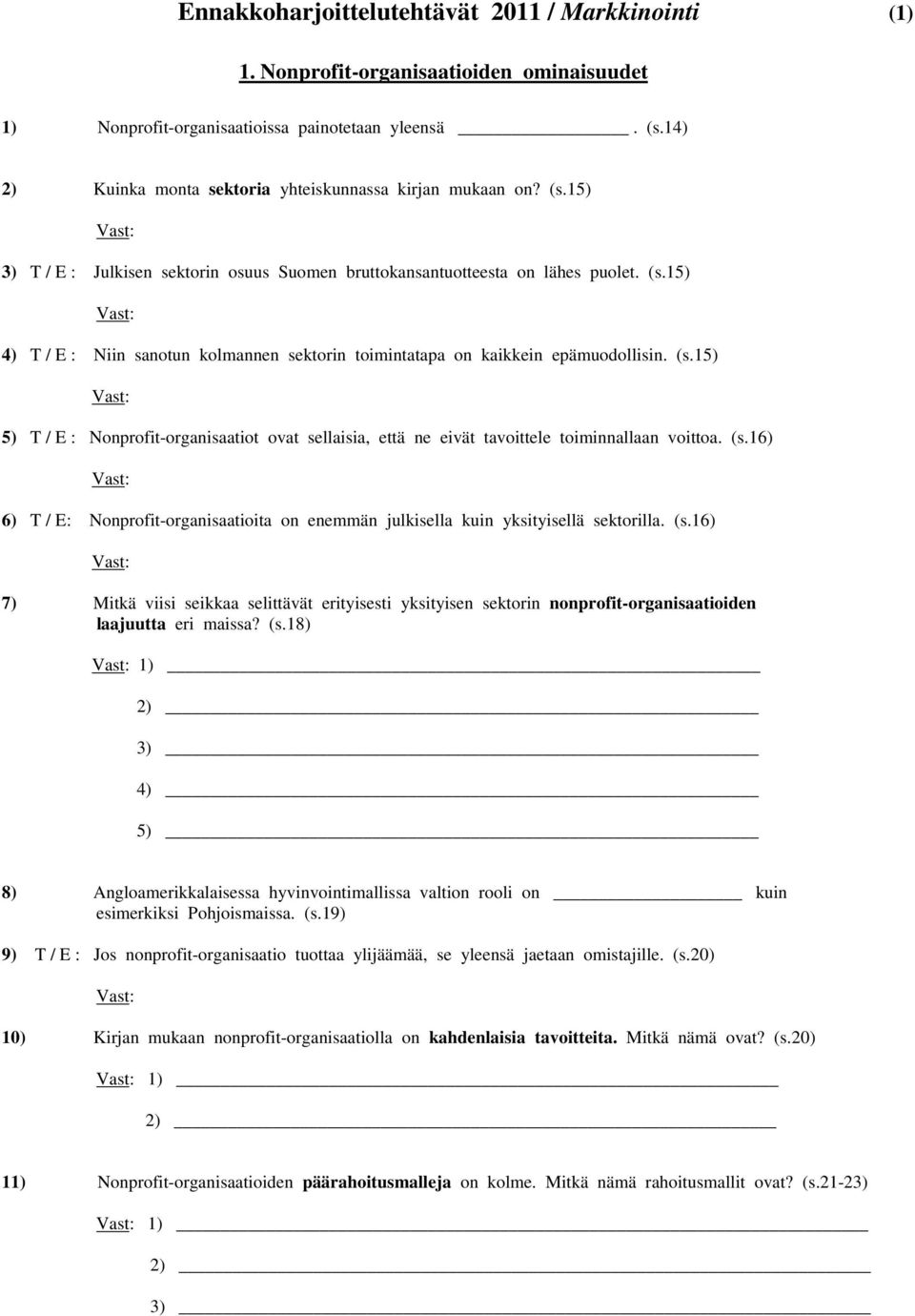 (s.15) 5) T / E : Nonprofit-organisaatiot ovat sellaisia, että ne eivät tavoittele toiminnallaan voittoa. (s.16) 6) T / E: Nonprofit-organisaatioita on enemmän julkisella kuin yksityisellä sektorilla.