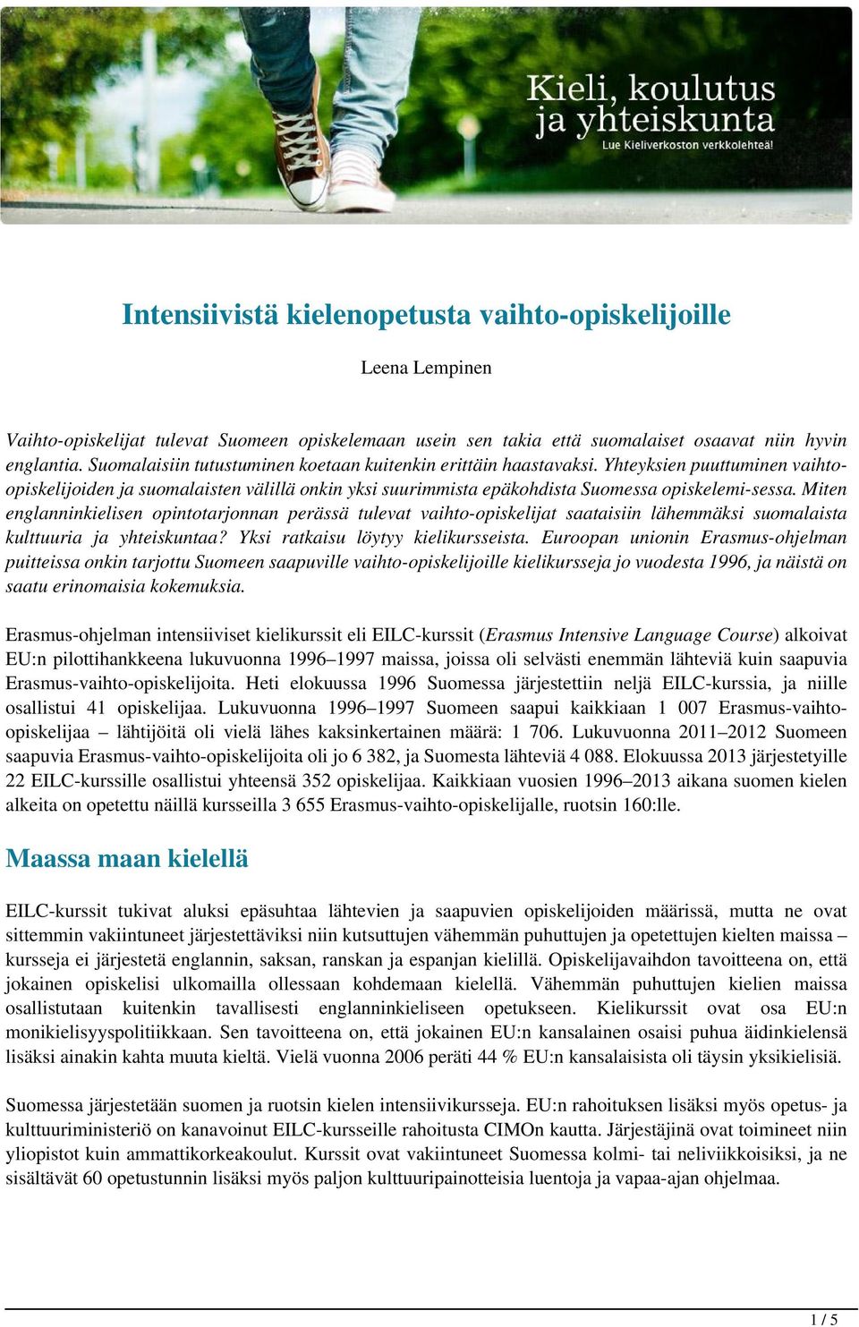 Miten englanninkielisen opintotarjonnan perässä tulevat vaihto-opiskelijat saataisiin lähemmäksi suomalaista kulttuuria ja yhteiskuntaa? Yksi ratkaisu löytyy kielikursseista.