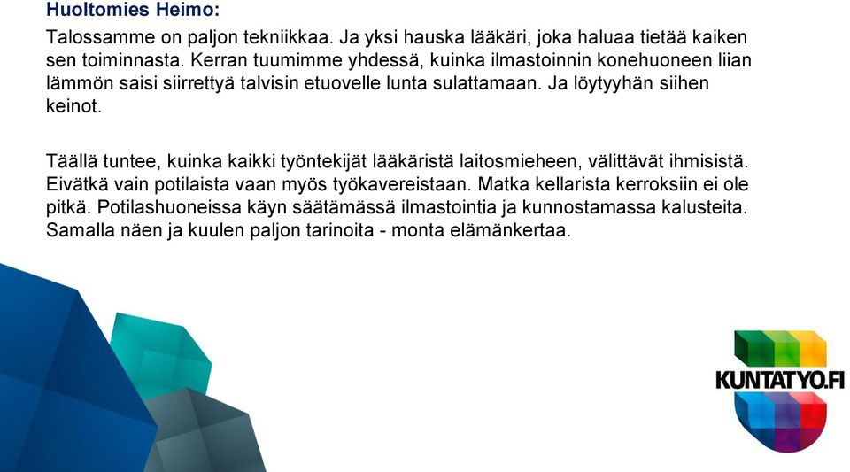 Ja löytyyhän siihen keinot. Täällä tuntee, kuinka kaikki työntekijät lääkäristä laitosmieheen, välittävät ihmisistä.