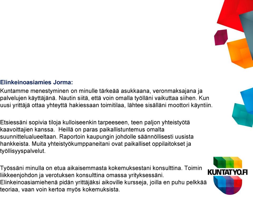 Heillä on paras paikallistuntemus omalta suunnittelualueeltaan. Raportoin kaupungin johdolle säännöllisesti uusista hankkeista.