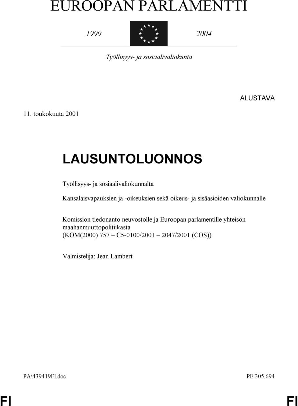 sekä oikeus- ja sisäasioiden valiokunnalle Komission tiedonanto neuvostolle ja Euroopan parlamentille