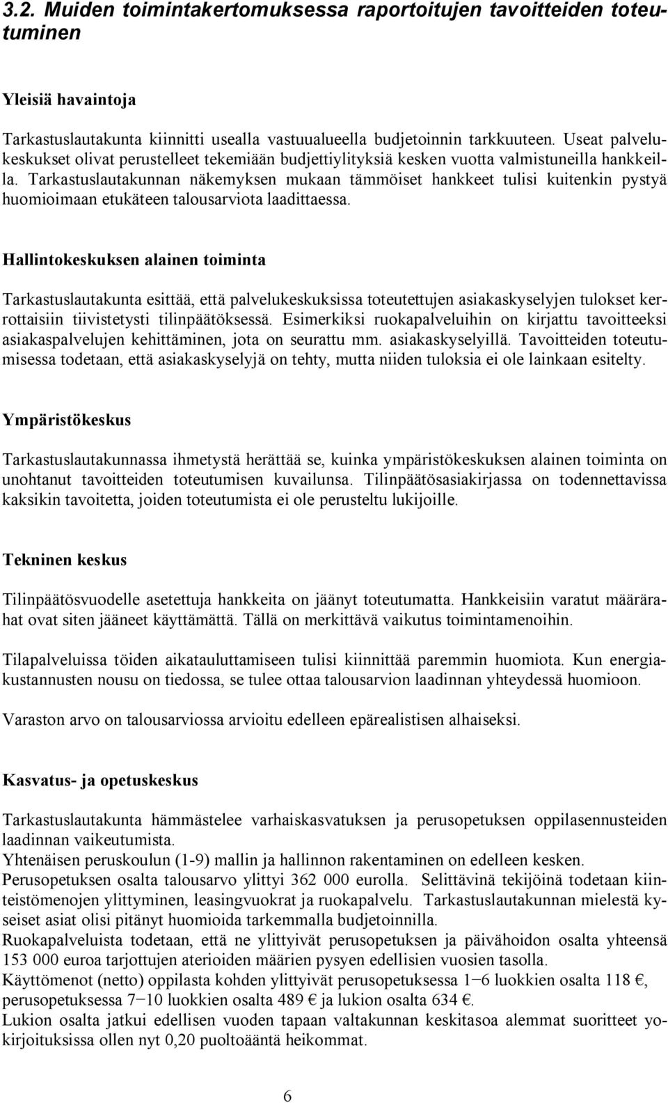 Tarkastuslautakunnan näkemyksen mukaan tämmöiset hankkeet tulisi kuitenkin pystyä huomioimaan etukäteen talousarviota laadittaessa.