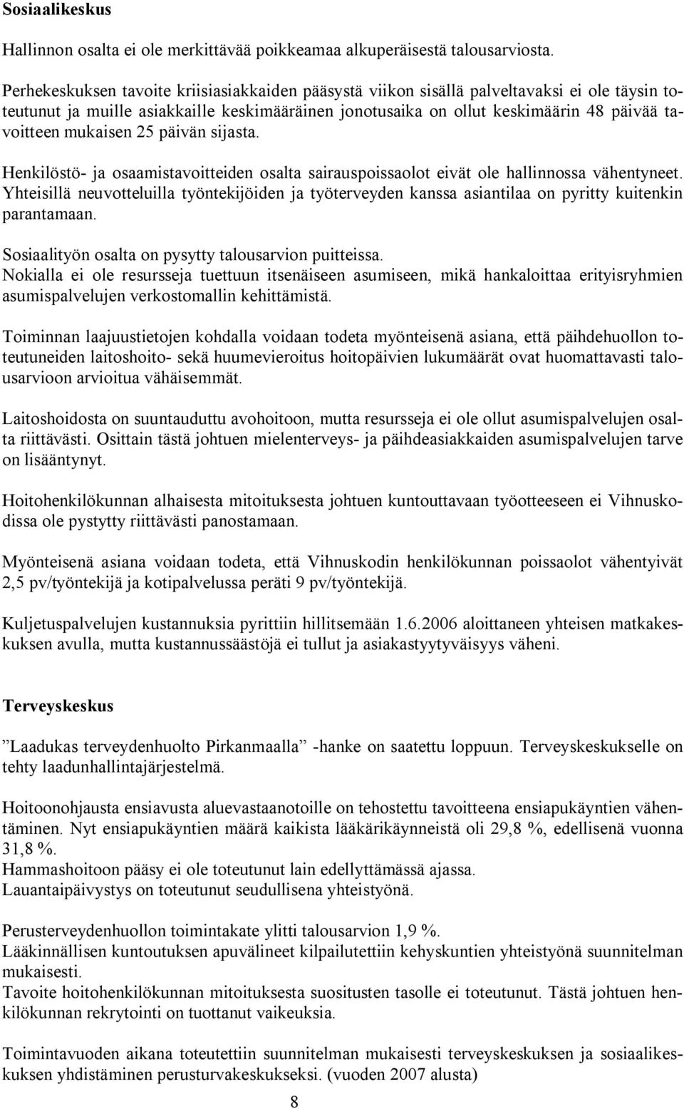 mukaisen 25 päivän sijasta. Henkilöstö- ja osaamistavoitteiden osalta sairauspoissaolot eivät ole hallinnossa vähentyneet.