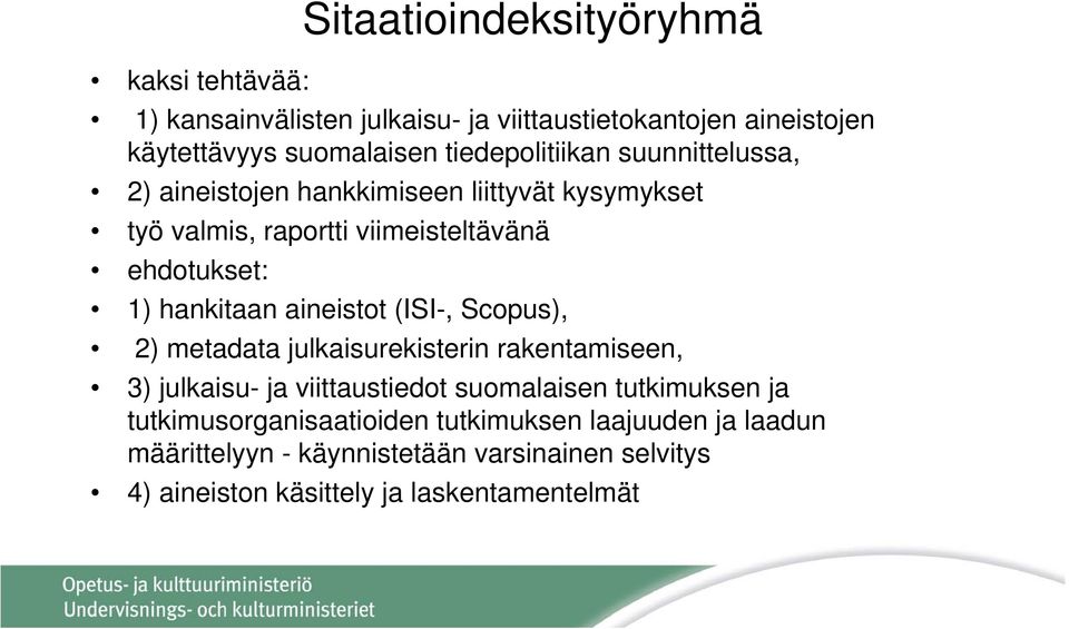 hankitaan aineistot (ISI-, Scopus), 2) metadata julkaisurekisterin rakentamiseen, 3) julkaisu- ja viittaustiedot suomalaisen tutkimuksen