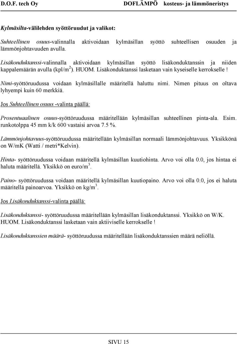 Nimi-syöttöruudussa voidaan kylmäsillalle määritellä haluttu nimi. Nimen pituus on oltava lyhyempi kuin 60 merkkiä.