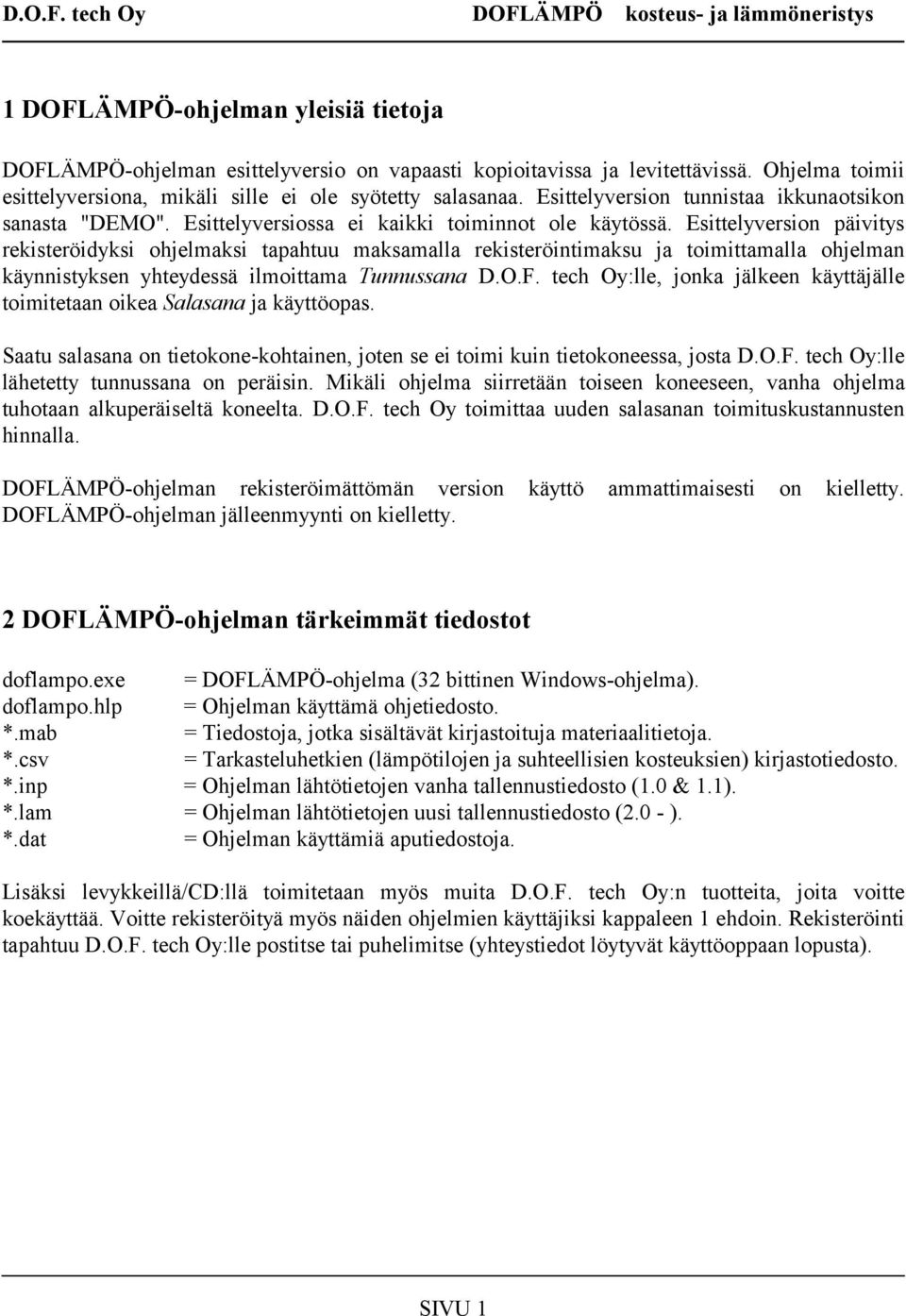 Esittelyversion päivitys rekisteröidyksi ohjelmaksi tapahtuu maksamalla rekisteröintimaksu ja toimittamalla ohjelman käynnistyksen yhteydessä ilmoittama Tunnussana D.O.F.