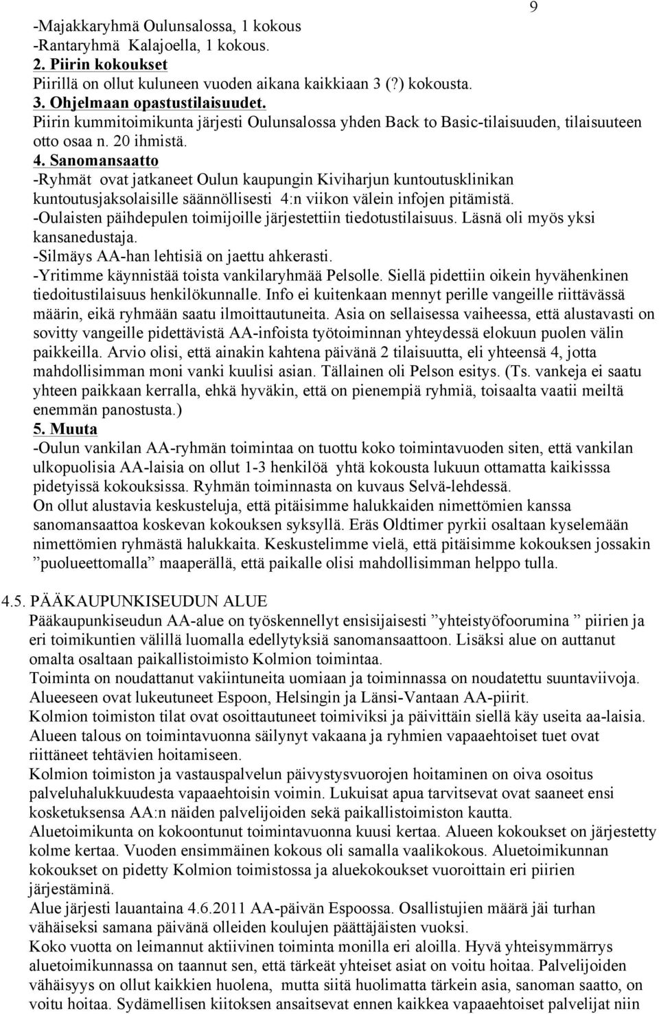 Sanomansaatto -Ryhmät ovat jatkaneet Oulun kaupungin Kiviharjun kuntoutusklinikan kuntoutusjaksolaisille säännöllisesti 4:n viikon välein infojen pitämistä.