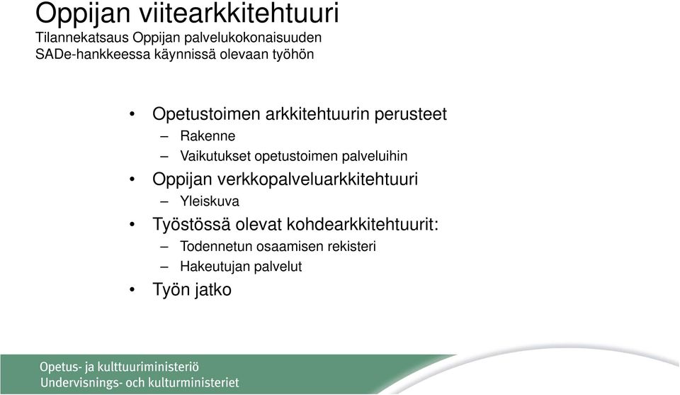 Rakenne Vaikutukset opetustoimen palveluihin Oppijan verkkopalveluarkkitehtuuri