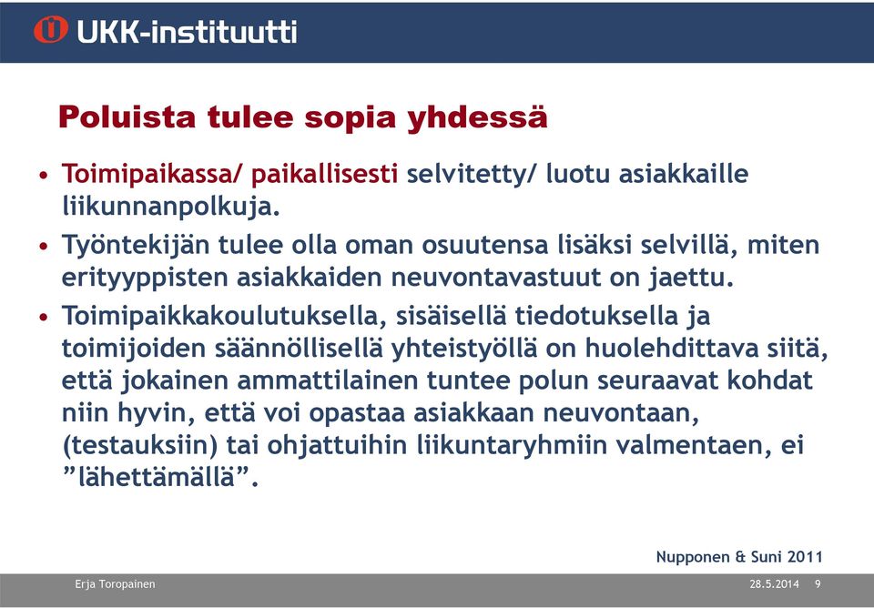 Toimipaikkakoulutuksella, sisäisellä tiedotuksella ja toimijoiden säännöllisellä yhteistyöllä on huolehdittava siitä, että jokainen