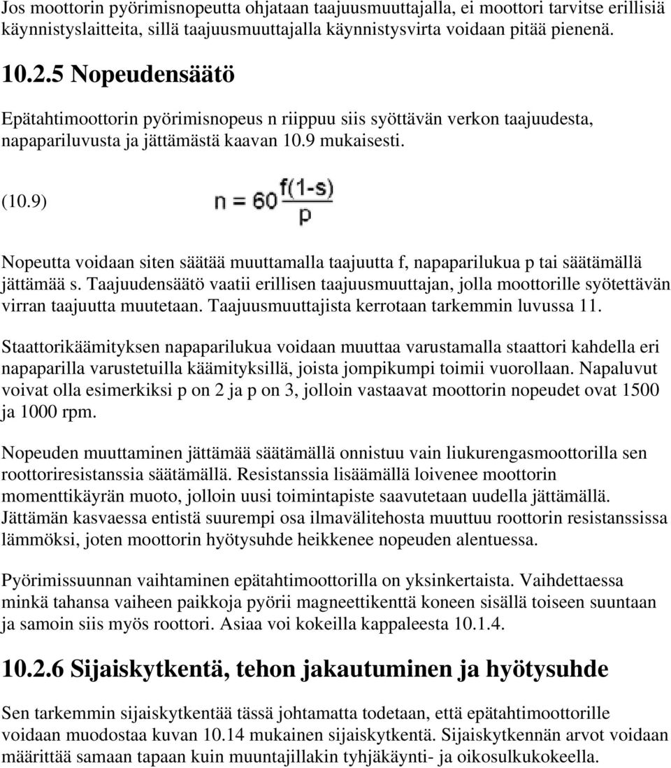 9) Nopeutta voidaan siten säätää muuttamalla taajuutta f, napaparilukua p tai säätämällä jättämää s.