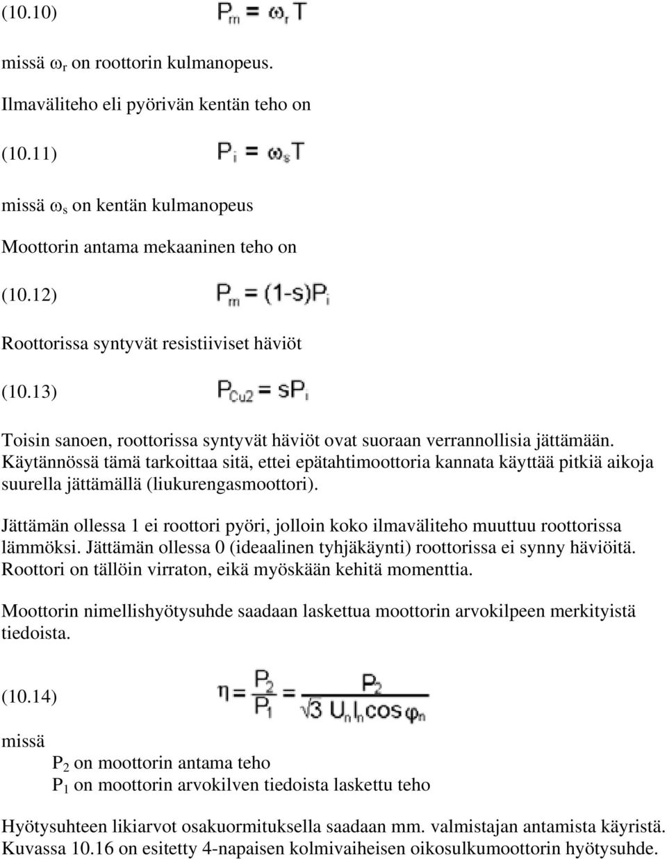 Käytännössä tämä tarkoittaa sitä, ettei epätahtimoottoria kannata käyttää pitkiä aikoja suurella jättämällä (liukurengasmoottori).