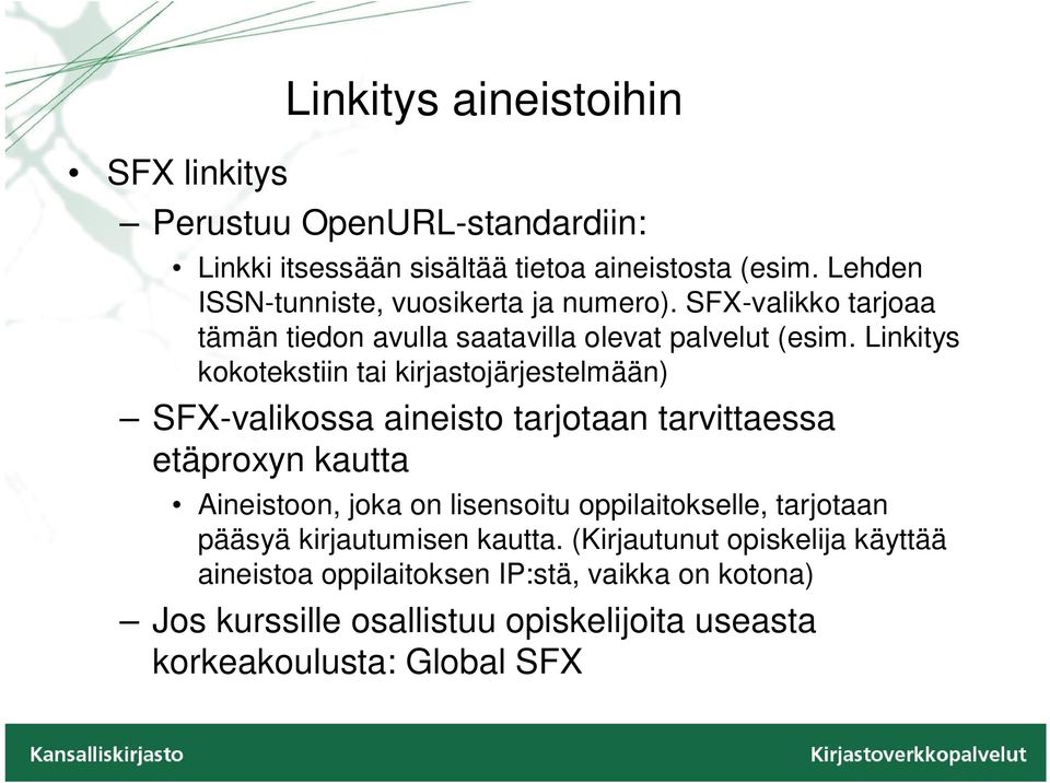 Linkitys kokotekstiin tai kirjastojärjestelmään) SFX-valikossa aineisto tarjotaan tarvittaessa etäproxyn kautta Aineistoon, joka on lisensoitu