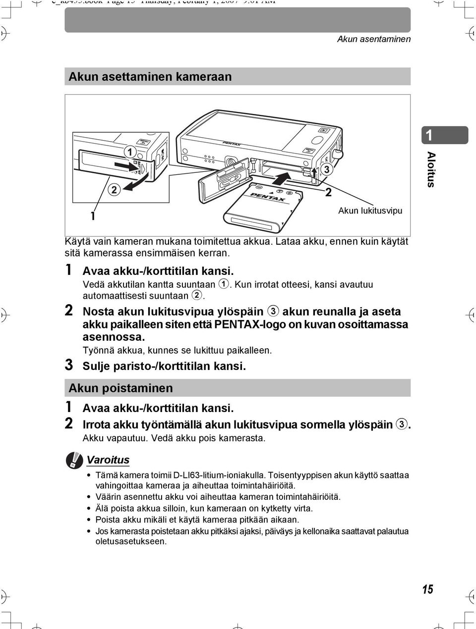 2 Nosta akun lukitusvipua ylöspäin 3 akun reunalla ja aseta akku paikalleen siten että PENTAX-logo on kuvan osoittamassa asennossa. Työnnä akkua, kunnes se lukittuu paikalleen.