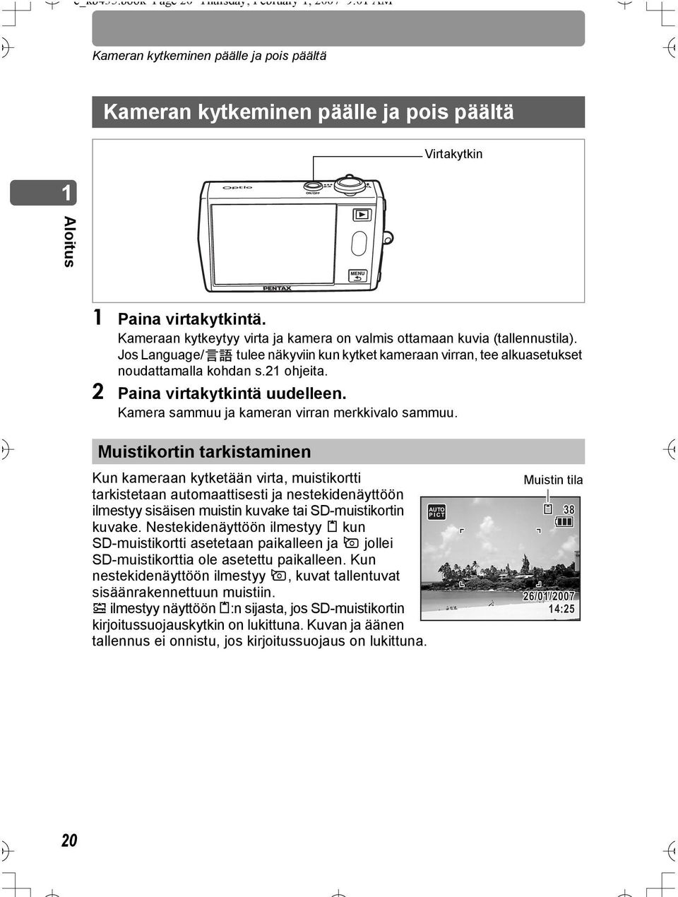 2 Paina virtakytkintä uudelleen. Kamera sammuu ja kameran virran merkkivalo sammuu.