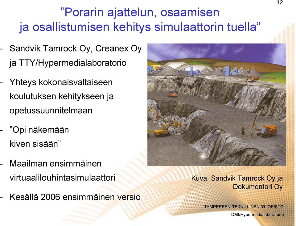 kehitykseen ja opetussuunnitelmaan Opi näkemään kiven sisään Maailman ensimmäinen