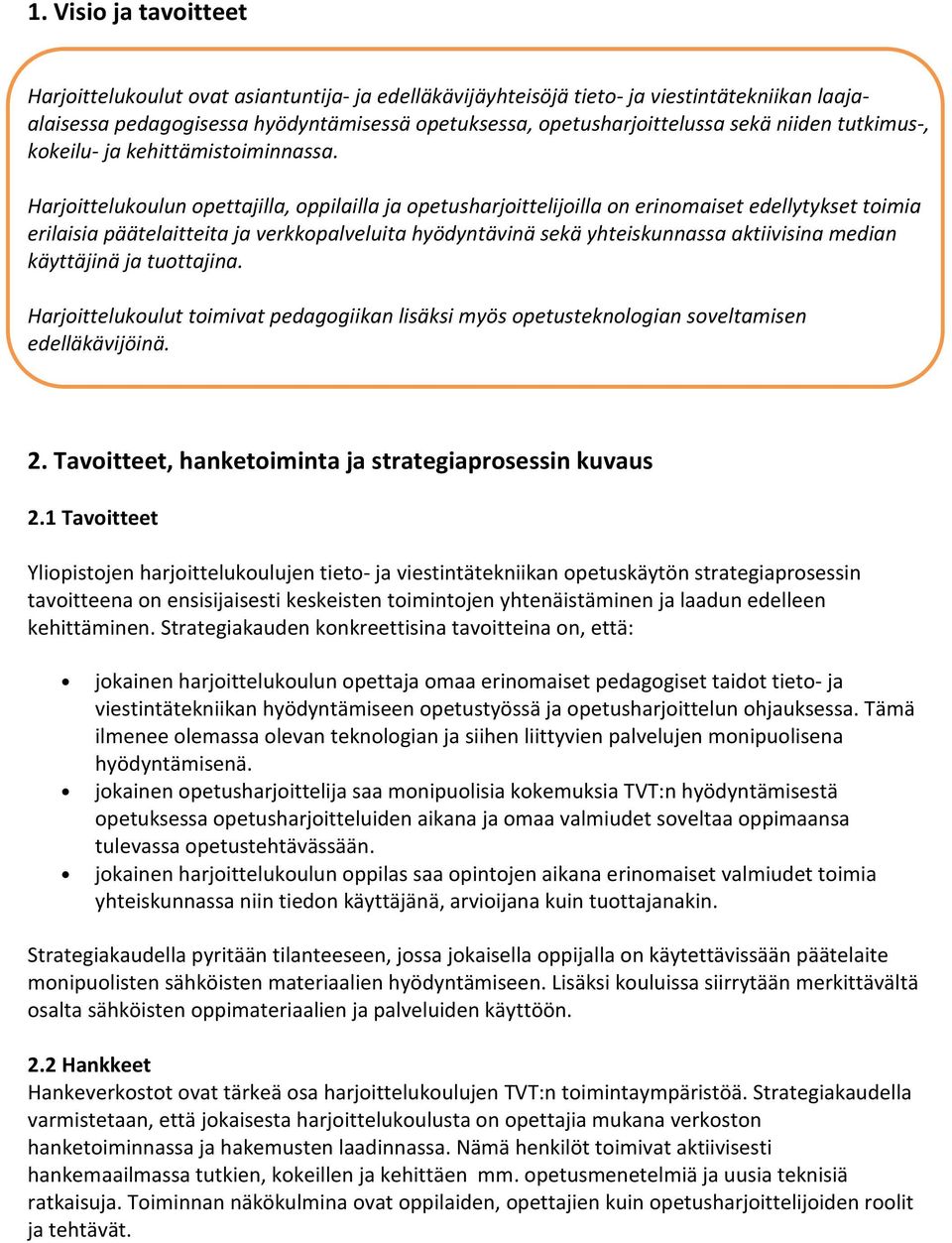 Harjoittelukoulun opettajilla, oppilailla ja opetusharjoittelijoilla on erinomaiset edellytykset toimia erilaisia päätelaitteita ja verkkopalveluita hyödyntävinä sekä yhteiskunnassa aktiivisina