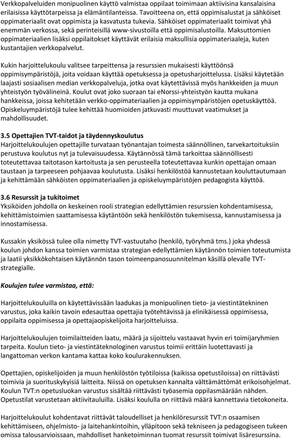 Sähköiset oppimateriaalit toimivat yhä enemmän verkossa, sekä perinteisillä www-sivustoilla että oppimisalustoilla.