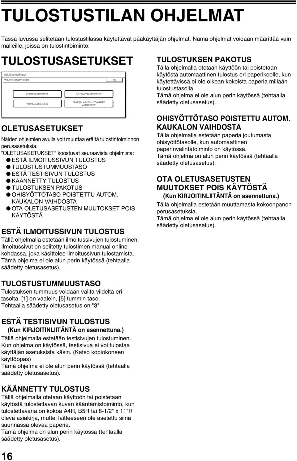 automaattinen tulostus eri paperikoolle, kun käytettävissä ei ole oikean kokoista paperia millään tulostustasolla.