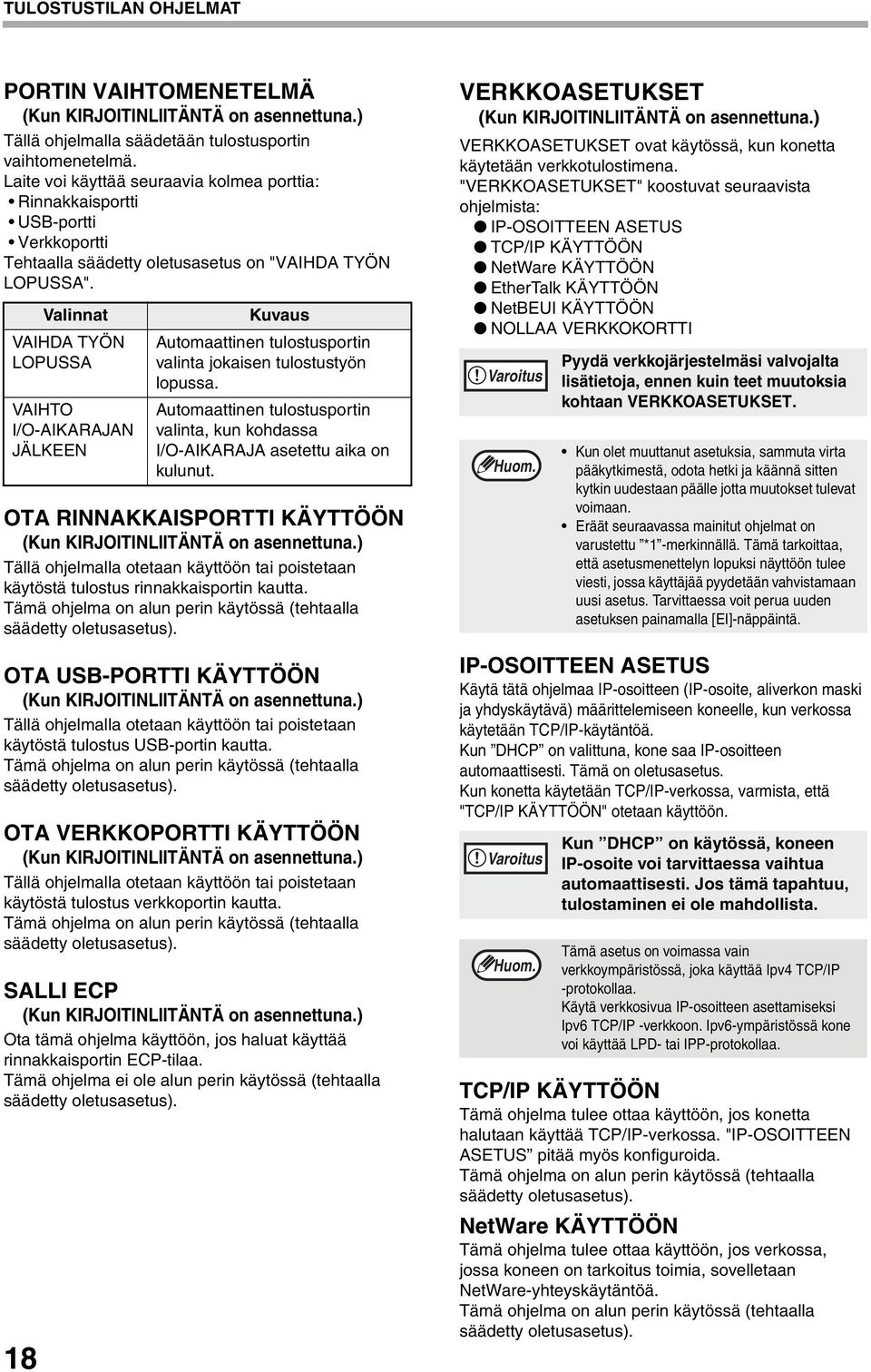 Valinnat VAIHDA TYÖN LOPUSSA VAIHTO I/O-AIKARAJAN JÄLKEEN OTA RINNAKKAISPORTTI KÄYTTÖÖN Tällä ohjelmalla otetaan käyttöön tai poistetaan käytöstä tulostus rinnakkaisportin kautta.