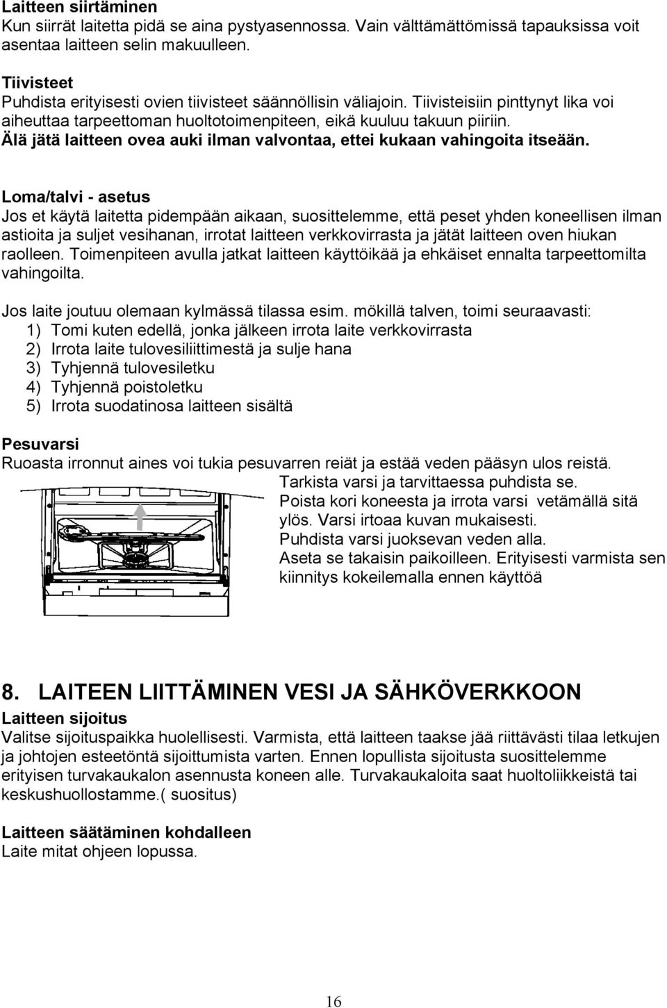 Älä jätä laitteen ovea auki ilman valvontaa, ettei kukaan vahingoita itseään.