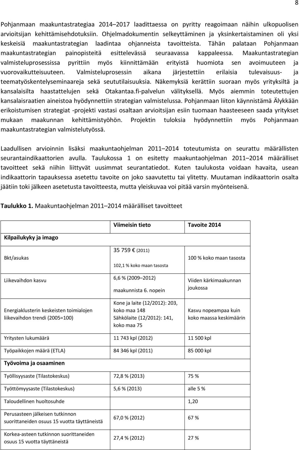 Tähän palataan Pohjanmaan maakuntastrategian painopisteitä esittelevässä seuraavassa kappaleessa.